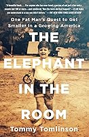 The Elephant in the Room: One Fat Man's Quest to Get Smaller in a Growing America