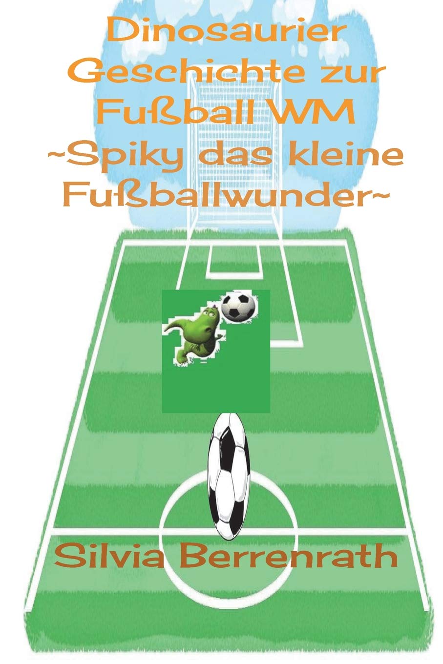 Spiky das kleine Fussballwunder: Dinosaurier Geschichte zur Fussball WM (German Edition)