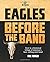 Eagles: Before the Band (The Eagles Trilogy)