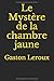 Le Mystère de la chambre jaune by Gaston Leroux Le Mystère de la chambre jaune by Gaston Leroux