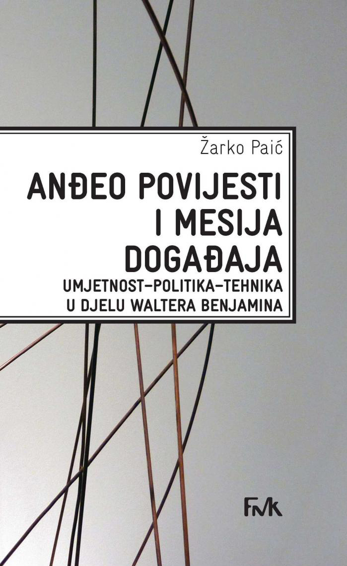 Anđeo povijesti i Mesija događaja: Umjetnost – politika – tehnika u djelu Waltera Benjamina