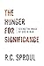 The Hunger for Significance: Seeing the Image of God in Man