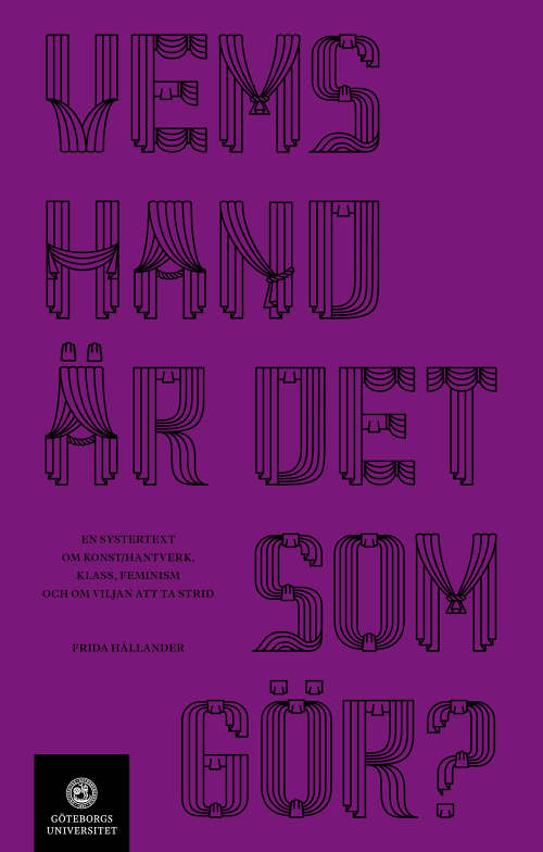 Vems hand är det som gör? En systertext om konst/hantverk, klass, feminism och om viljan att ta strid (Paperback)