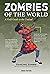 Zombies of the World A Field Guide to the Undead by Ross Payton