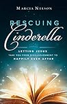 Rescuing Cinderella: Letting Jesus Take You from Disillusionment to Happily Ever After