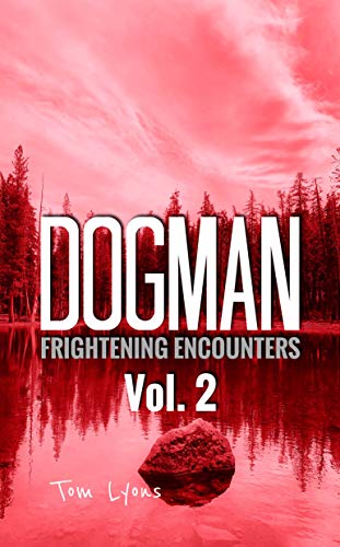 Dogman Frightening Encounters: Volume 2 (Kindle Edition)
