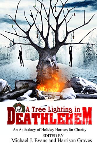 A Tree Lighting in Deathlehem: An Anthology of Holiday Horrors for Charity