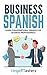 Business Spanish: Learn Conversational Spanish For Business Professionals