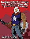 Book cover for Independent's Guide to Overthrowing the Two-Party System
