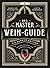 Der Master-Wein-Guide: Die Magnum-Edition - Von den Machern von winefolly.com