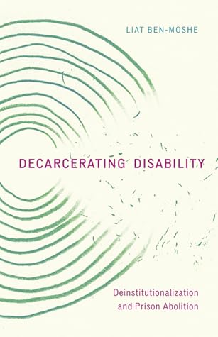 Decarcerating Disability: Deinstitutionalization and Prison Abolition