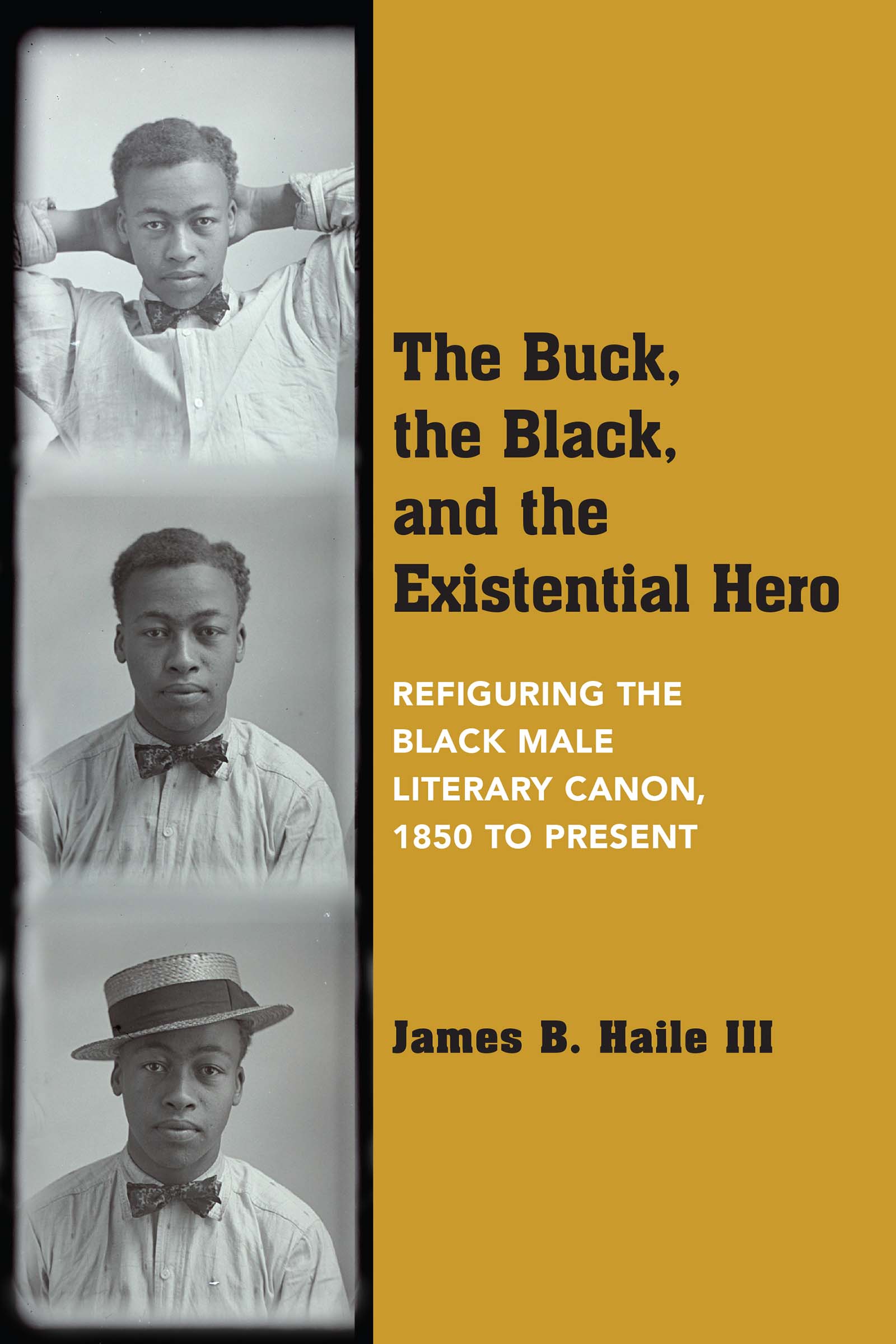 The Buck, the Black, and the Existential Hero: Refiguring the Black Male Literary Canon, 1850 to Present (Hardcover)