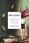 Awful Archives: Conspiracy Theory, Rhetoric, and Acts of Evidence