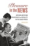 Pleasure in the News: African American Readership and Sexuality in the Black Press