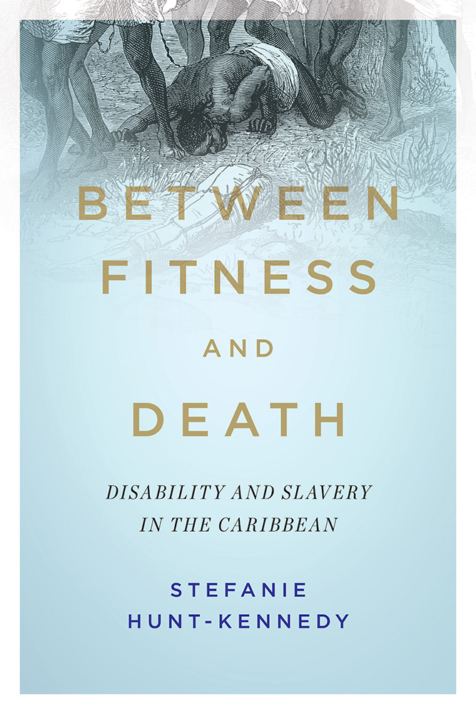 Between Fitness and Death: Disability and Slavery in the Caribbean (Paperback)