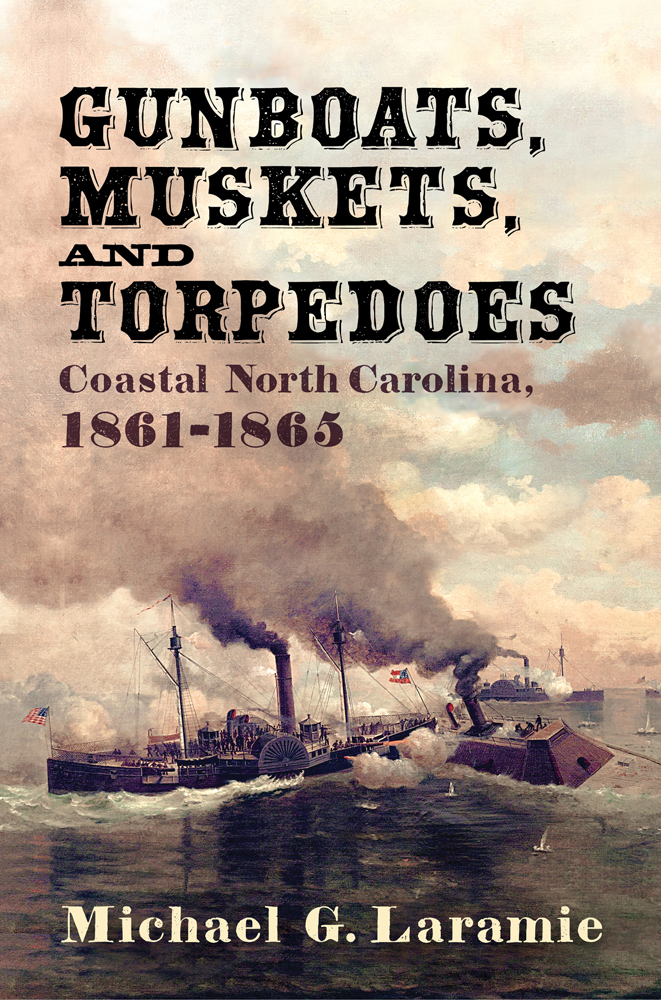 Gunboats, Muskets, and Torpedoes: Coastal North Carolina, 1861–1865 (Hardcover)