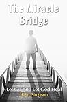 The Miracle Bridge: Let Go And Let God Heal The Miracle Bridge: Let Go And Let God Heal