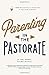 Parenting in the Pastorate:...