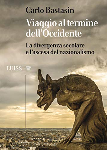 Viaggio al termine dell’Occidente: La divergenza secolare e l'ascesa del nazionalismo (Italian Edition)