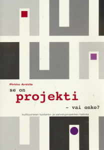 Se on projekti - vai onko? : kulttuurialan tuotanto- ja palveluprojektien hallinta