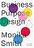 Business Purpose Design by Monika Smith