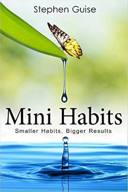 Mini Habits: Smaller Habits, Bigger Results (Mini Habits, #1)