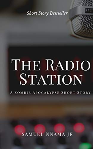 The Radio Station: A Zombie Apocalypse Short Story (Kindle Edition)