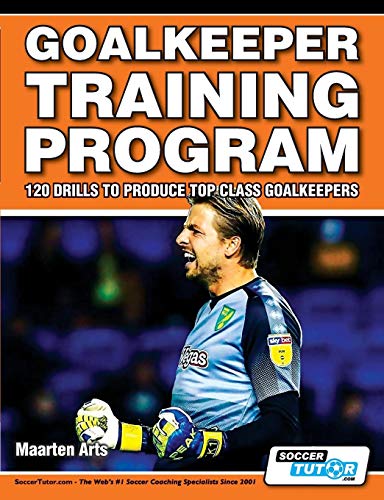 Goalkeeper Training Program - 120 Drills to Produce Top Class Goalkeepers (Paperback)