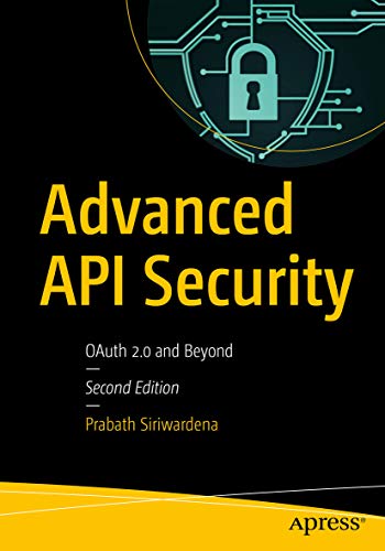 Advanced API Security: OAuth 2.0 and Beyond (Kindle Edition)