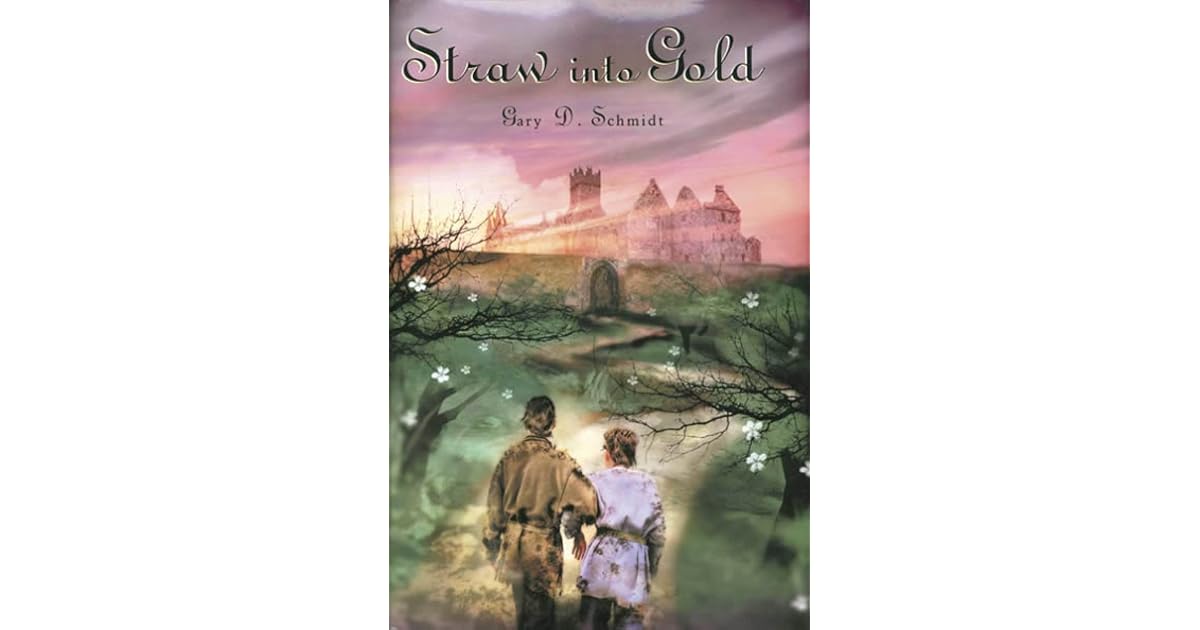 Straw Into Gold by Gary D. Schmidt