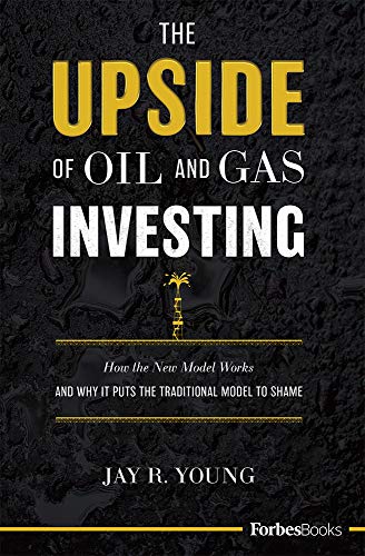 The Upside of Oil and Gas Investing: How the New Model Works and Why It Puts the Traditional Model to Shame (Kindle Edition)