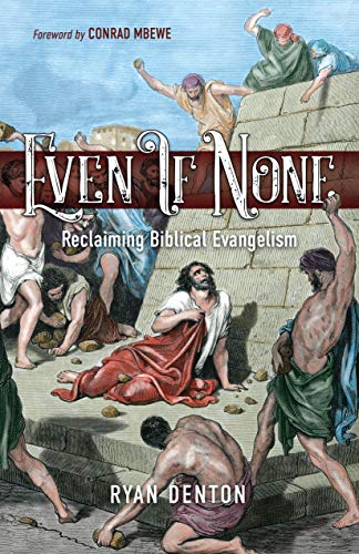 Even If None: Reclaiming Biblical Evangelism (Kindle Edition)