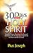 30 Days with the Holy Spirit: Powerful Prayers and Devotional for Personal Connection with the Holy Spirit and Be His Friend
