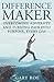 Difference Maker: Overcoming Adversity and Turning Pain into Purpose, Every Day (Adult Edition)