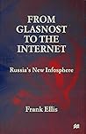 From Glasnost to the Internet: Russia's New Infosphere From Glasnost to the Internet: Russia's New Infosphere