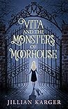 Vita and the Monsters of Moorhouse: A Middle Grade Dark Fantasy for Children and Adults Alike