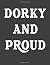 Dorky And Proud by Dana Marie