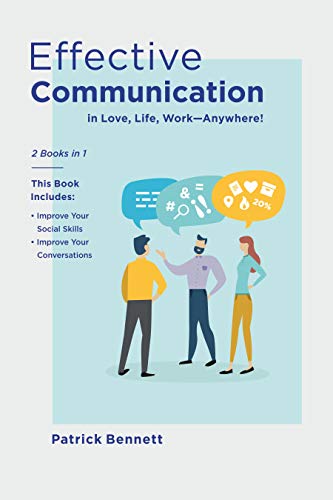 Effective Communication: Improve Your Social Skills and Your Conversations in Love, Life, Work—Anywhere! (2 Books in 1)