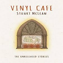The Vinyl Cafe, the unreleased stories