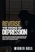 Reverse The Course Of Depression by Mickey Bell