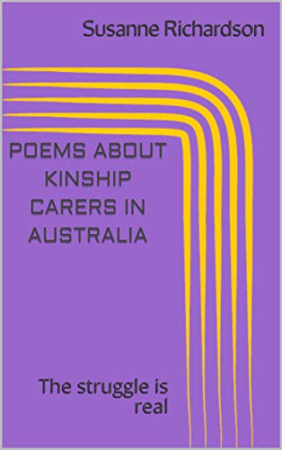 Poems about Kinship Carers in Australia: The struggle is real (Kindle Edition)