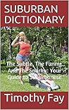 SUBURBAN DICTIONARY: The Subtle, The Funny, And The Snarky: Your Guide to Suburbanese