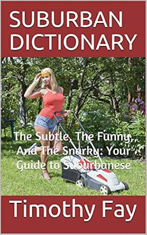 SUBURBAN DICTIONARY: The Subtle, The Funny, And The Snarky: Your Guide to Suburbanese