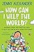 How Can I Help The World?: ...