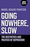 Book cover for Going Nowhere, Slow: The Aesthetics and Politics of Depression