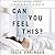 Can You Feel This?