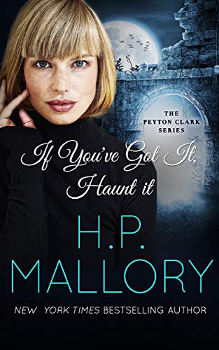 If You've Got It, Haunt It (Peyton Clark, #4)