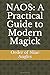 NAOS: A Practical Guide to Modern Magick