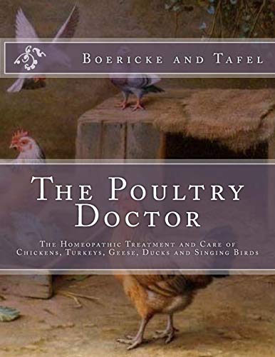 The Poultry Doctor: The Homeopathic Treatment and Care of Chickens, Turkeys, Geese, Ducks and Singing Birds (Paperback)