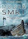 Modrá smrt by Dylan H. Jones Modrá smrt by Dylan H. Jones